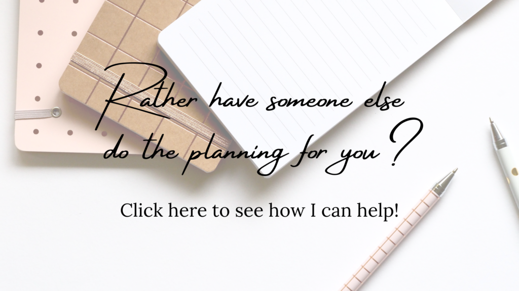 Rather have someone else do the planning for you? Click here to see how I can help